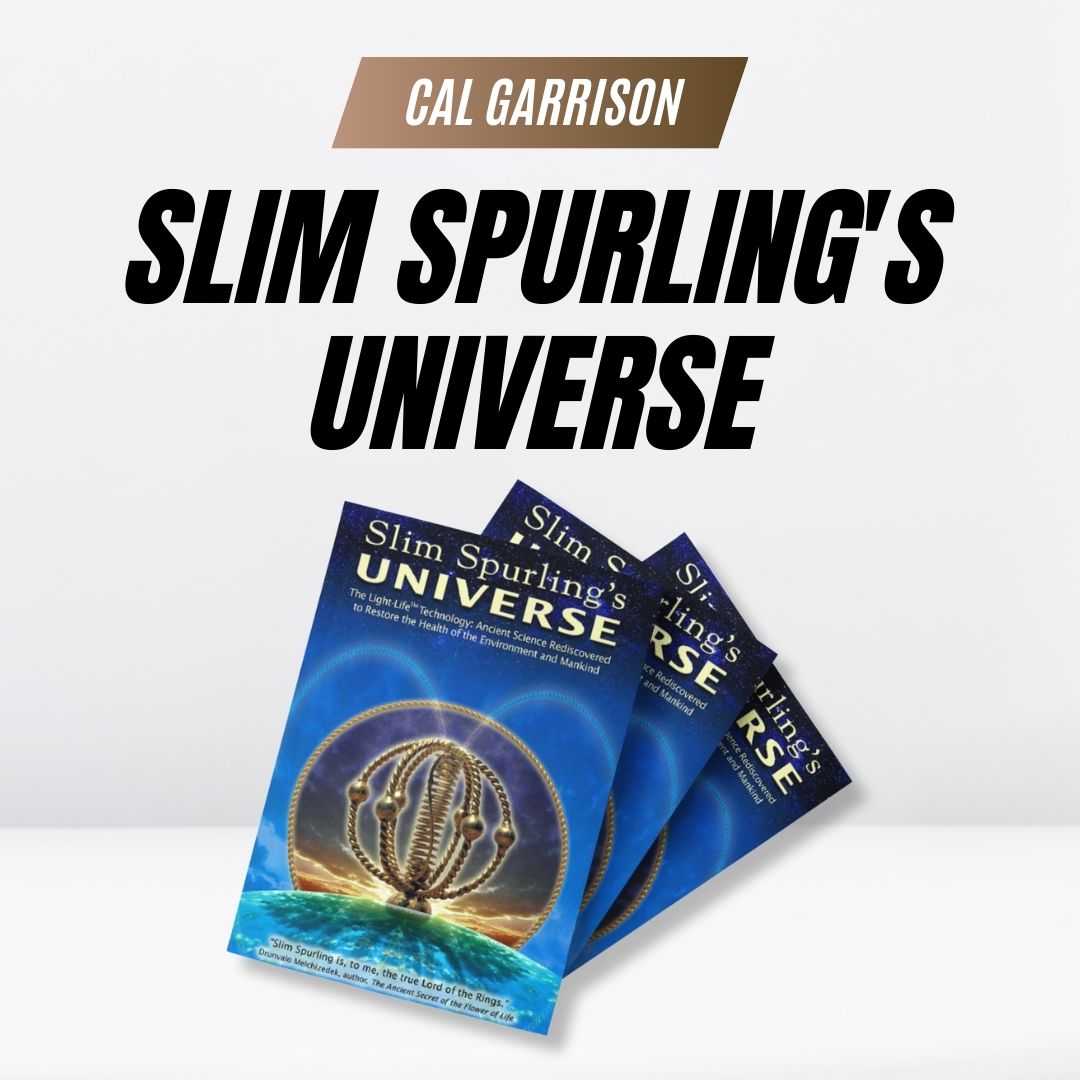 Slim Spurling's Universe: The Light-Life® Technology: Ancient Science Rediscovered to Restore the Health of the Environment and Mankind Kindle Edition